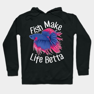 Fish Make Life Betta Hoodie